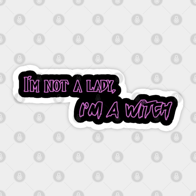 Im' not a lady, I;m a witch Sticker by Wyrd Merch